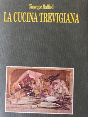 La cucina Trevigiana - Giuseppe Maffioli